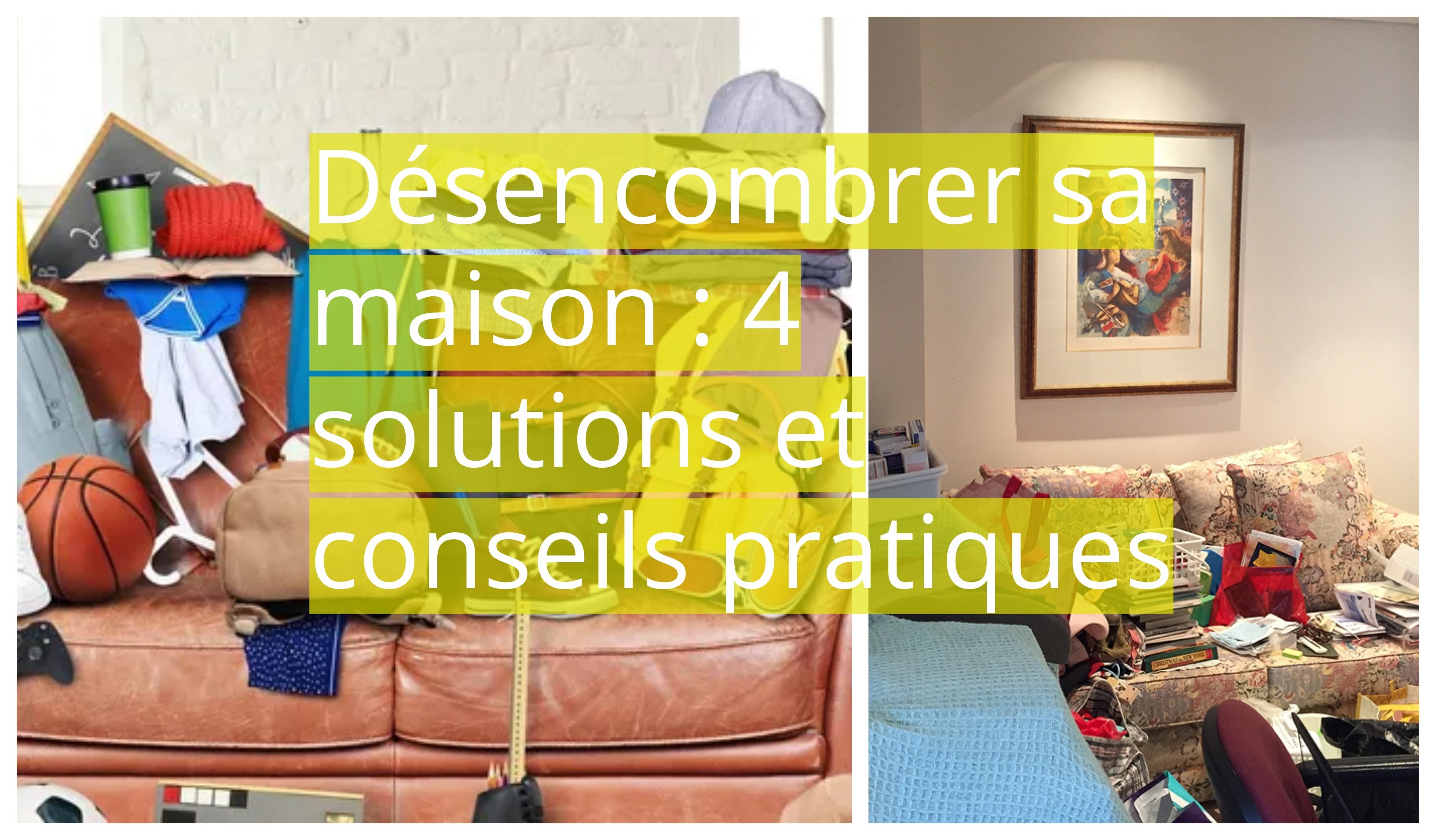 Désencombrer Sa Maison : 4 Solutions Et Conseils Pratiques